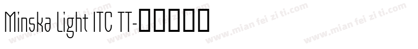 Minska Light ITC TT字体转换